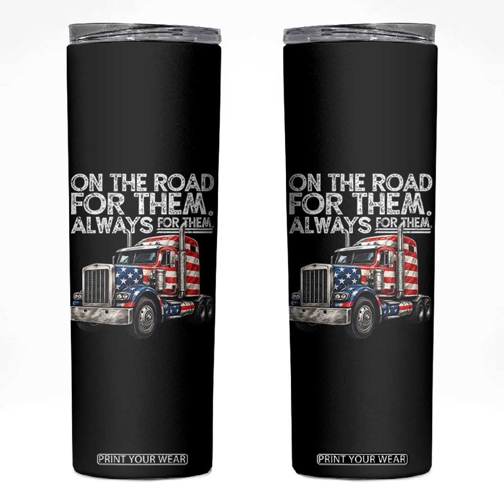 Truck Driver American Flag Skinny Tumbler On The Road For Them Always For Them Trucker Life TS14 Black Print Your Wear