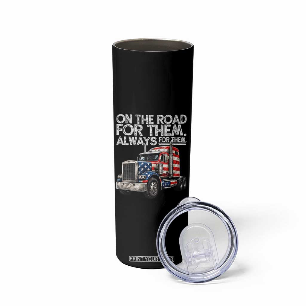 Truck Driver American Flag Skinny Tumbler On The Road For Them Always For Them Trucker Life TS14 Print Your Wear