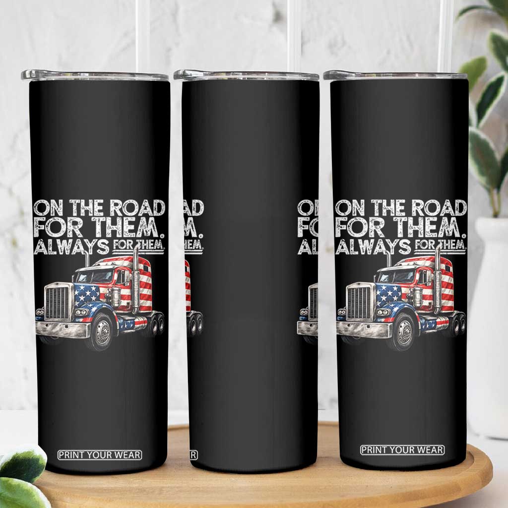 Truck Driver American Flag Skinny Tumbler On The Road For Them Always For Them Trucker Life TS14 Print Your Wear