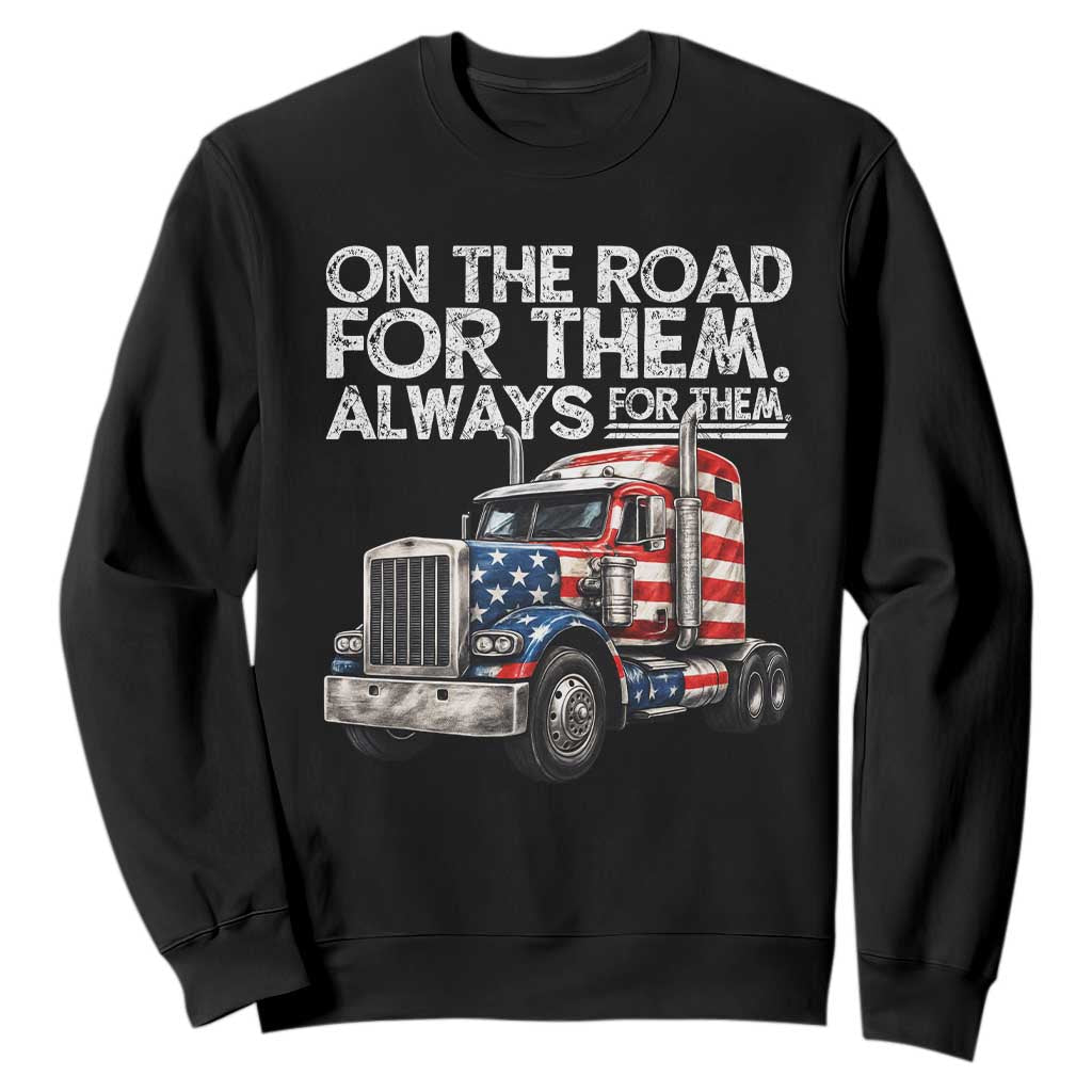 Truck Driver American Flag Sweatshirt On The Road For Them Always For Them Trucker Life TS14 Black Print Your Wear