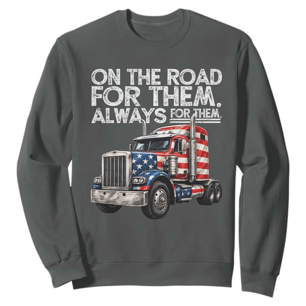 Truck Driver American Flag Sweatshirt On The Road For Them Always For Them Trucker Life TS14 Dark Heather Print Your Wear