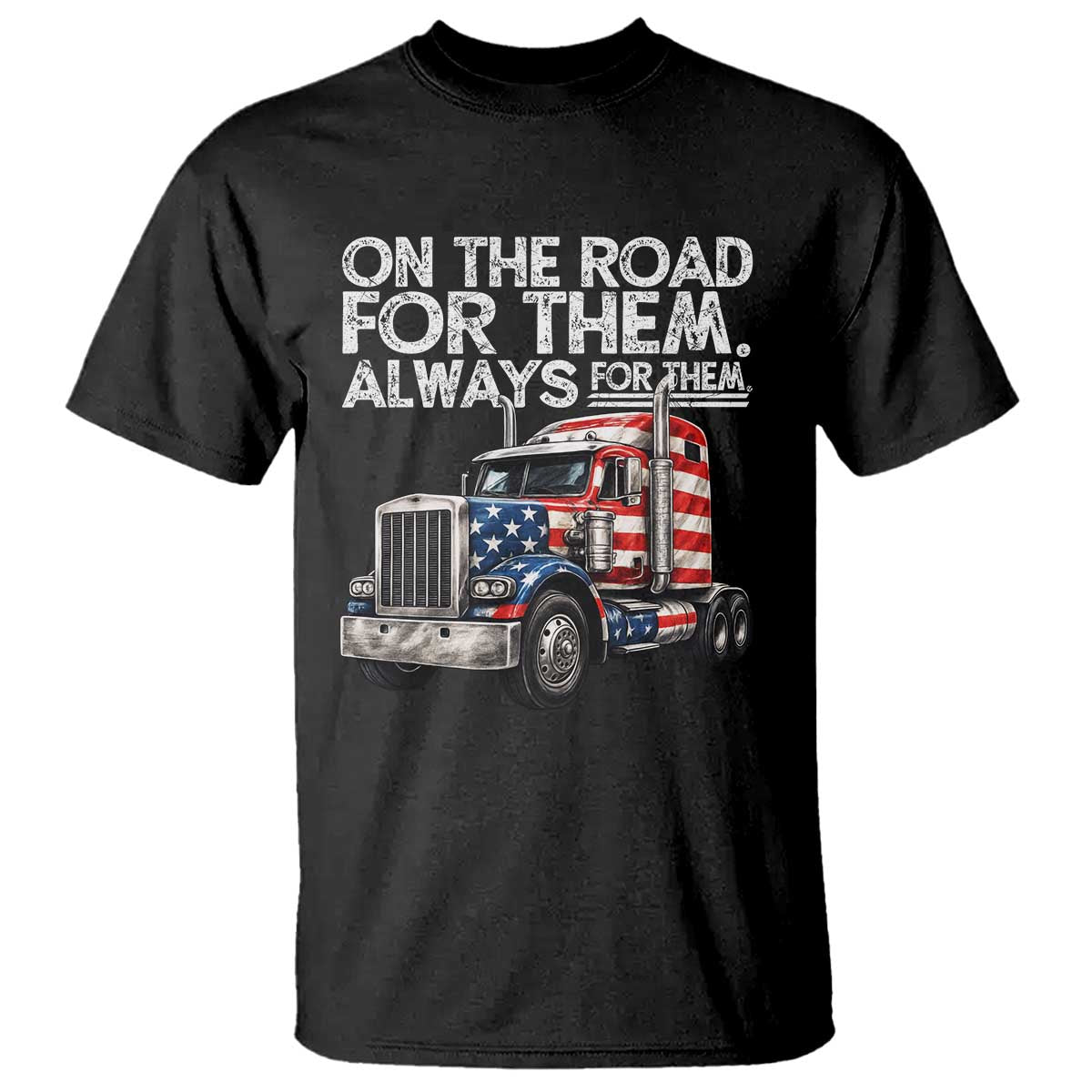 Truck Driver American Flag T Shirt On The Road For Them Always For Them Trucker Life TS14 Black Print Your Wear