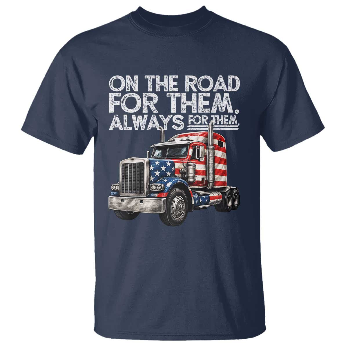 Truck Driver American Flag T Shirt On The Road For Them Always For Them Trucker Life TS14 Navy Print Your Wear