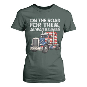Truck Driver American Flag T Shirt For Women On The Road For Them Always For Them Trucker Life TS14 Dark Forest Green Print Your Wear