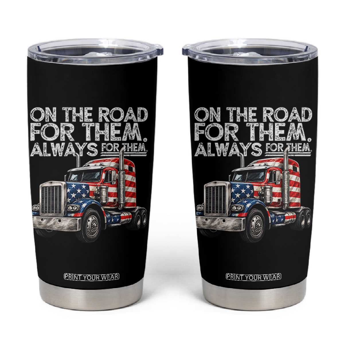 Truck Driver American Flag Tumbler Cup On The Road For Them Always For Them Trucker Life TS14 Black Print Your Wear