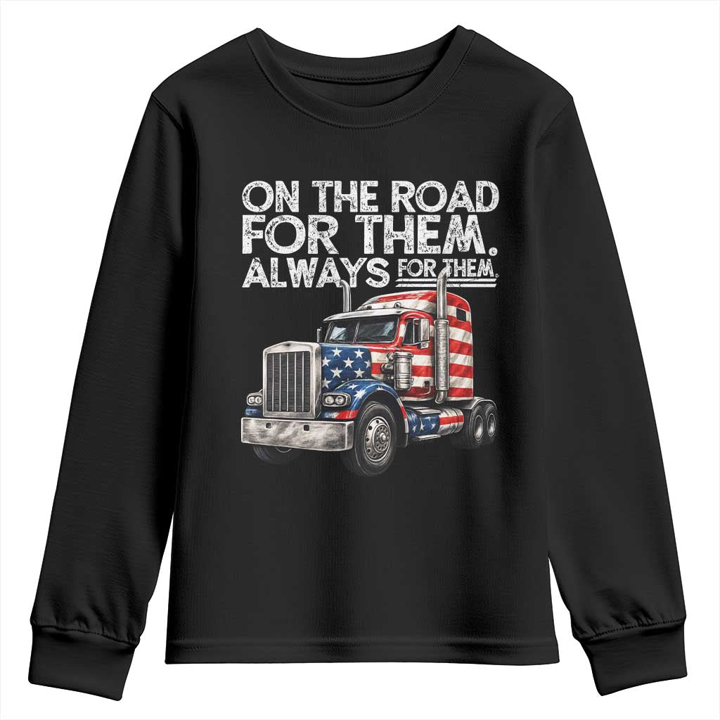 Truck Driver American Flag Youth Sweatshirt On The Road For Them Always For Them Trucker Life TS14 Black Print Your Wear