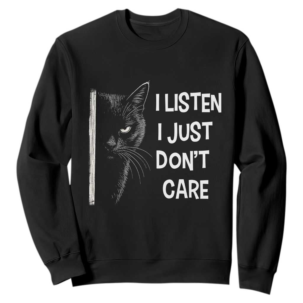 Funny Introvert Cat Sweatshirt I Listen I Just Don't Care Sarcastic Kitty Lover TS14 Black Print Your Wear