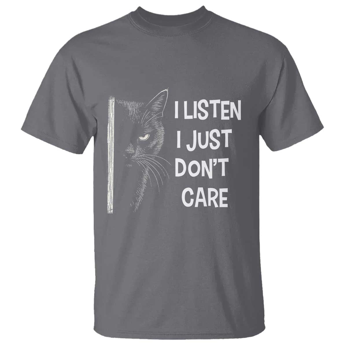 Funny Introvert Cat T Shirt I Listen I Just Don't Care Sarcastic Kitty Lover TS14 Charcoal Print Your Wear