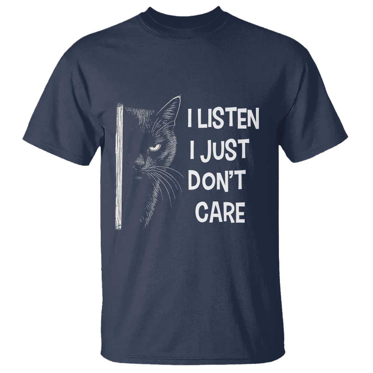 Funny Introvert Cat T Shirt I Listen I Just Don't Care Sarcastic Kitty Lover TS14 Navy Print Your Wear