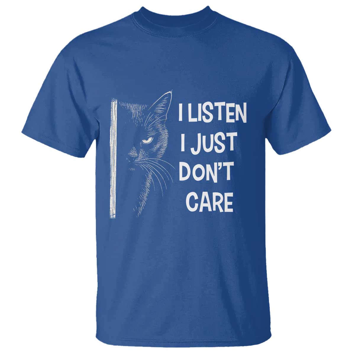 Funny Introvert Cat T Shirt I Listen I Just Don't Care Sarcastic Kitty Lover TS14 Royal Blue Print Your Wear