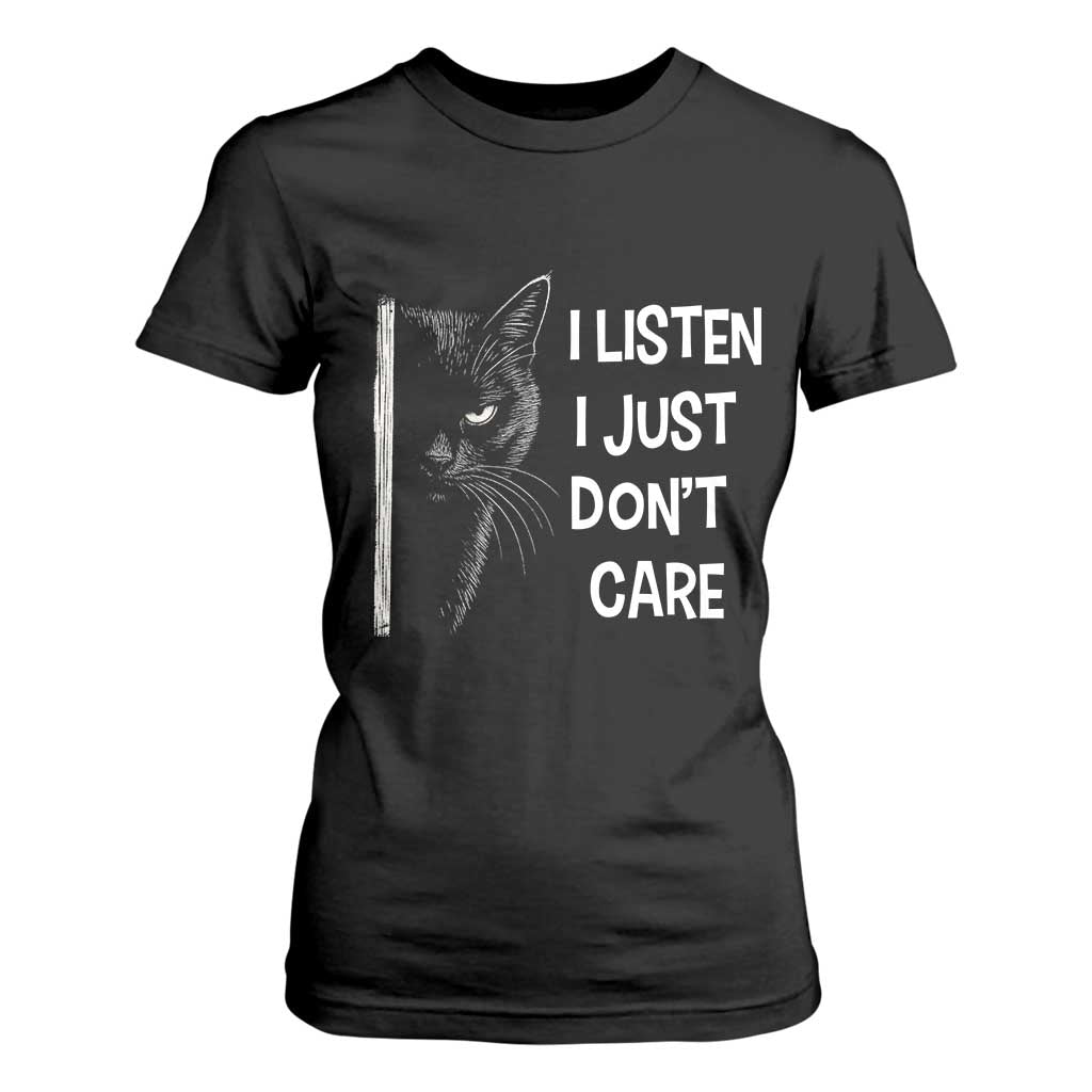 Funny Introvert Cat T Shirt For Women I Listen I Just Don't Care Sarcastic Kitty Lover TS14 Black Print Your Wear