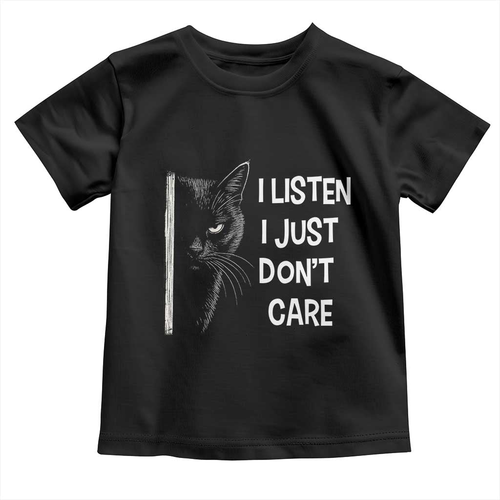 Funny Introvert Cat Toddler T Shirt I Listen I Just Don't Care Sarcastic Kitty Lover TS14 Black Print Your Wear