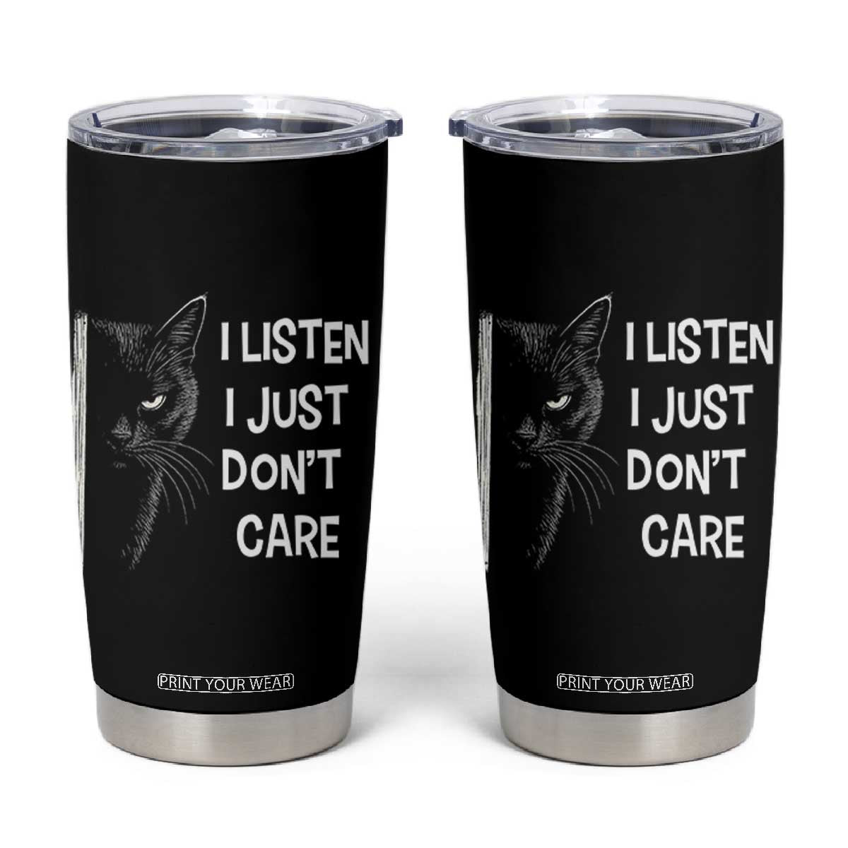 Funny Introvert Cat Tumbler Cup I Listen I Just Don't Care Sarcastic Kitty Lover TS14 Black Print Your Wear