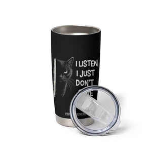 Funny Introvert Cat Tumbler Cup I Listen I Just Don't Care Sarcastic Kitty Lover TS14 Print Your Wear