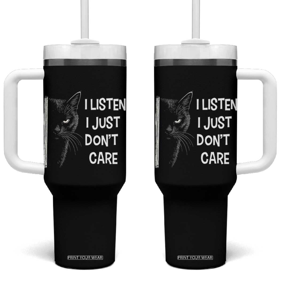 Funny Introvert Cat Tumbler With Handle I Listen I Just Don't Care Sarcastic Kitty Lover TS14 One Size: 40 oz Black Print Your Wear