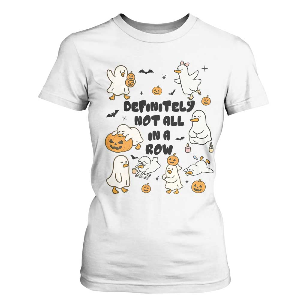 Funny Duck Ghost Halloween T Shirt For Women Most Definitely Not All In A Row TS14 White Print Your Wear