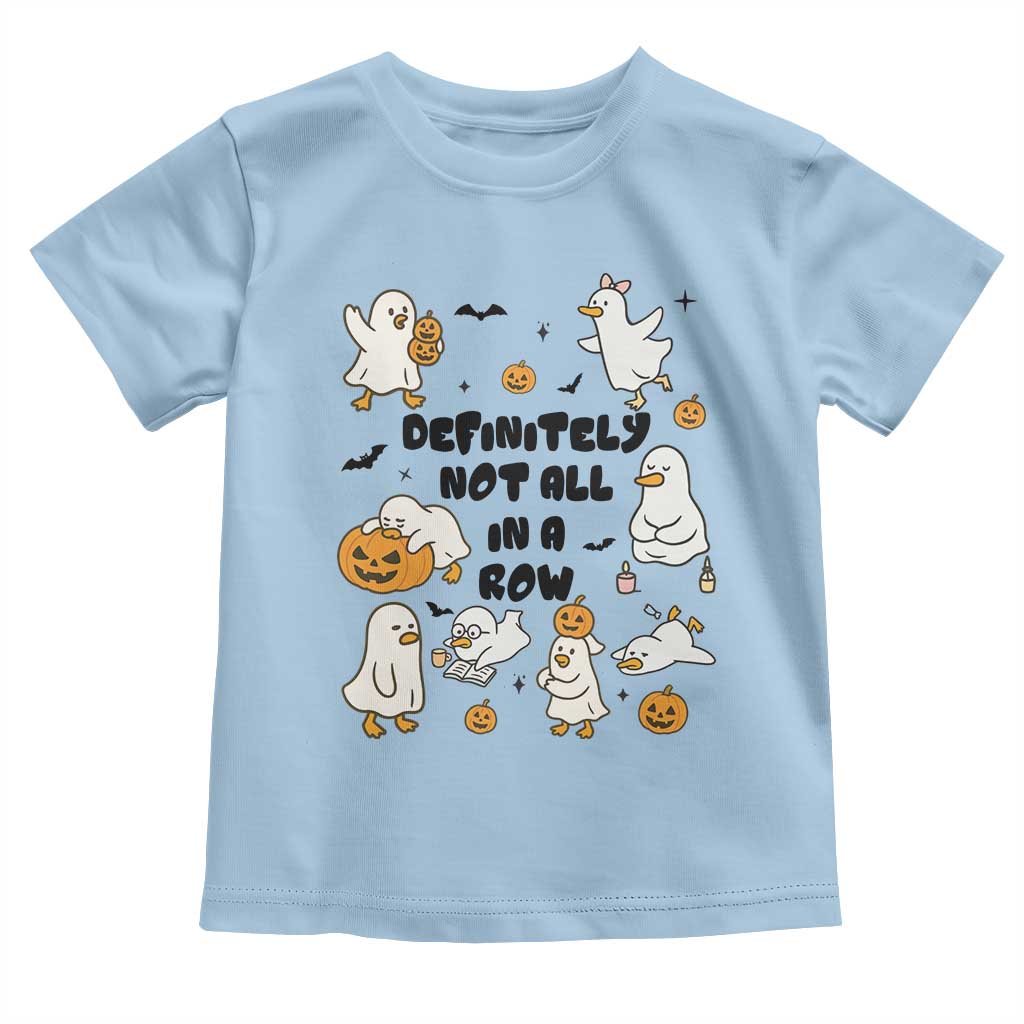 Funny Duck Ghost Halloween Toddler T Shirt Most Definitely Not All In A Row TS14 Light Blue Print Your Wear