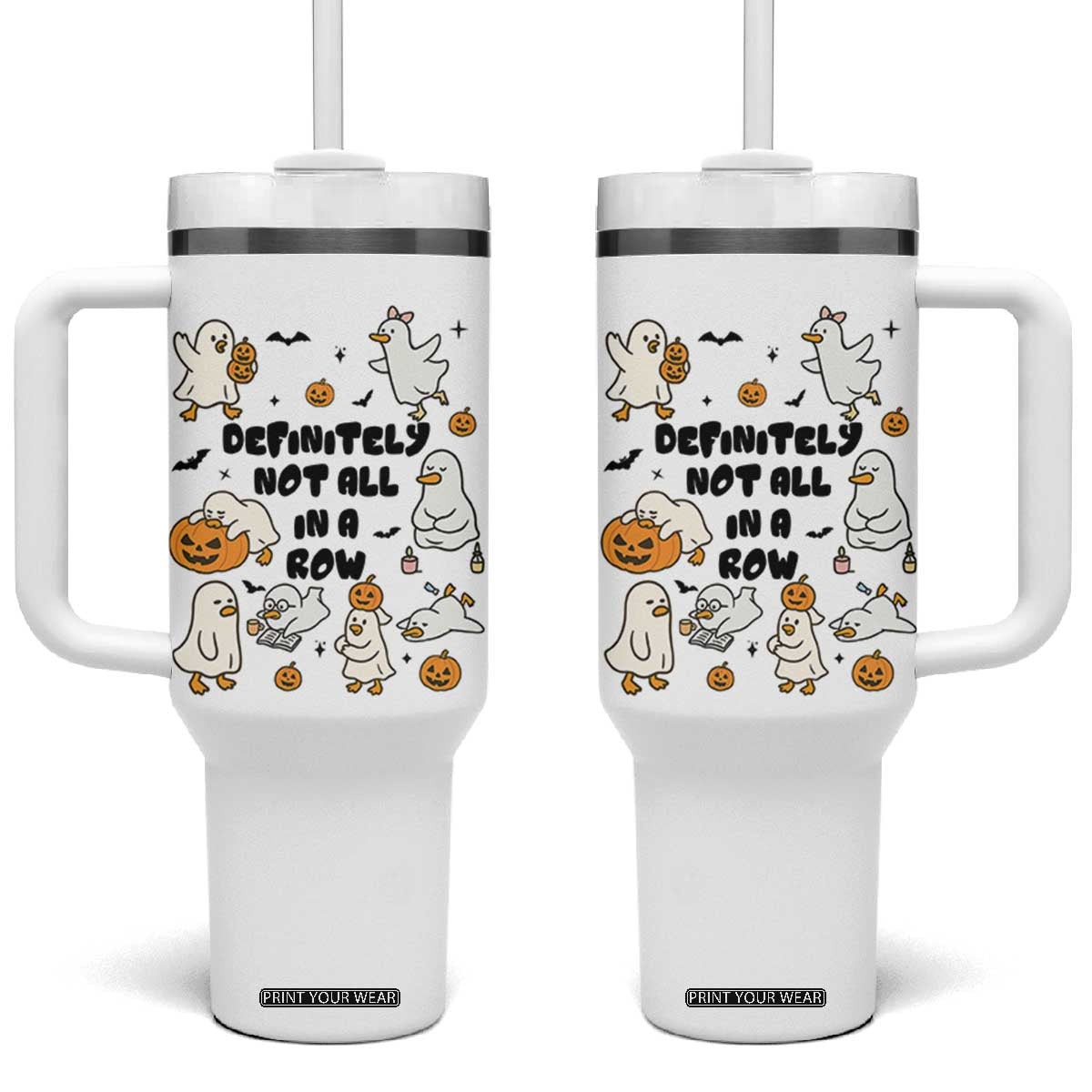 Funny Duck Ghost Halloween Tumbler With Handle Most Definitely Not All In A Row TS14 One Size: 40 oz White Print Your Wear