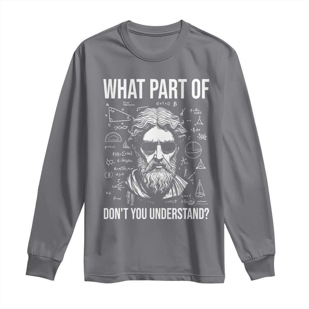 Funny Math Teacher Long Sleeve Shirt What Part Of Do Not You Understand TS14 Charcoal Print Your Wear
