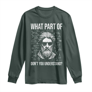 Funny Math Teacher Long Sleeve Shirt What Part Of Do Not You Understand TS14 Dark Forest Green Print Your Wear