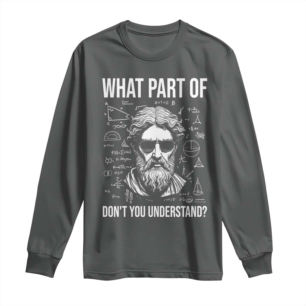 Funny Math Teacher Long Sleeve Shirt What Part Of Do Not You Understand TS14 Dark Heather Print Your Wear
