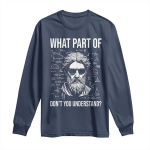 Funny Math Teacher Long Sleeve Shirt What Part Of Do Not You Understand TS14 Navy Print Your Wear