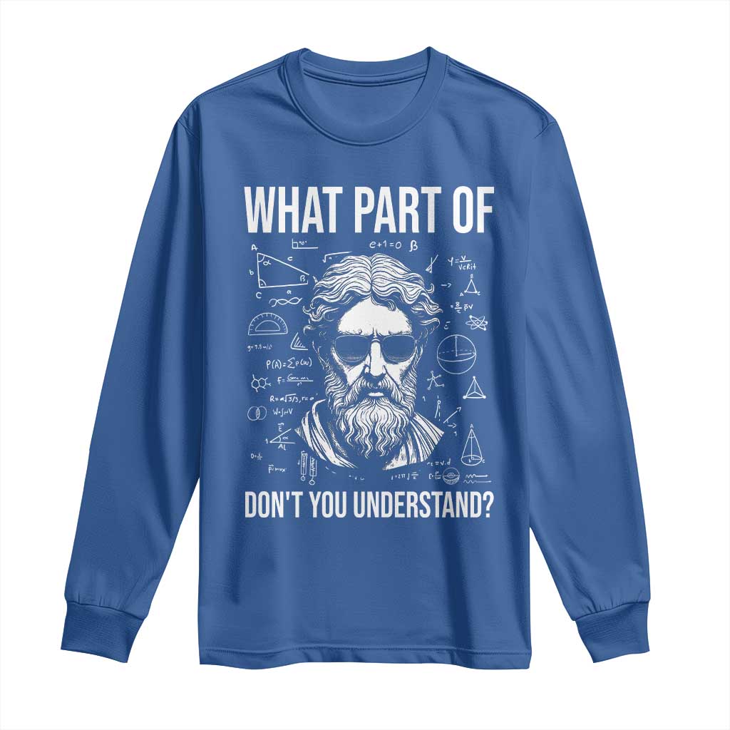 Funny Math Teacher Long Sleeve Shirt What Part Of Do Not You Understand TS14 Royal Blue Print Your Wear