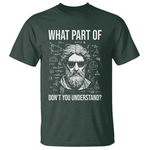 Funny Math Teacher T Shirt What Part Of Do Not You Understand TS14 Dark Forest Green Print Your Wear