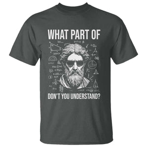 Funny Math Teacher T Shirt What Part Of Do Not You Understand TS14 Dark Heather Print Your Wear