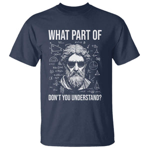Funny Math Teacher T Shirt What Part Of Do Not You Understand TS14 Navy Print Your Wear