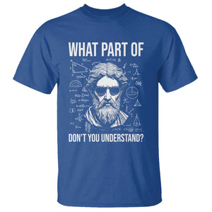Funny Math Teacher T Shirt What Part Of Do Not You Understand TS14 Royal Blue Print Your Wear