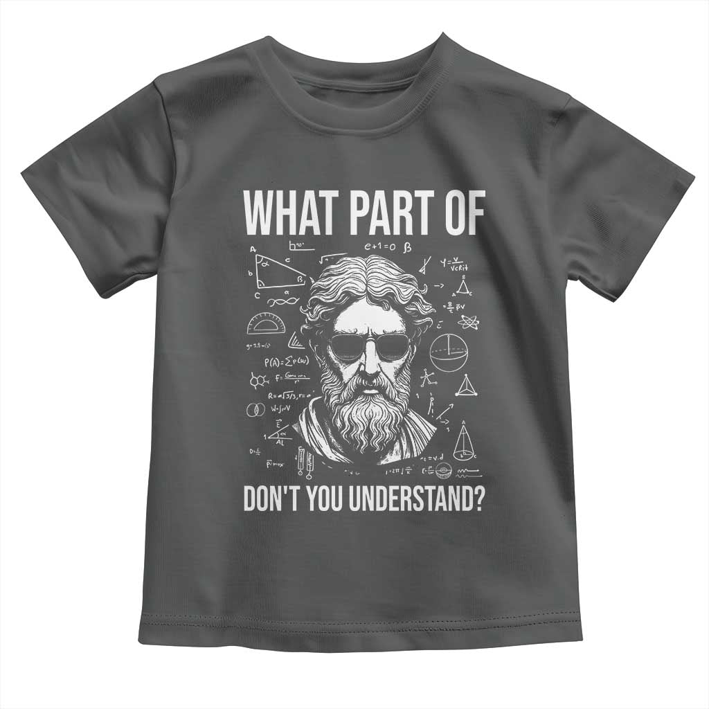 Funny Math Teacher Toddler T Shirt What Part Of Do Not You Understand TS14 Dark Heather Print Your Wear