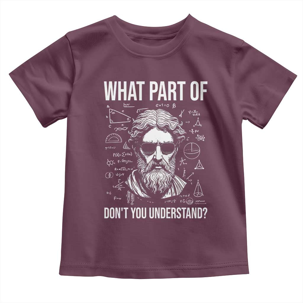 Funny Math Teacher Toddler T Shirt What Part Of Do Not You Understand TS14 Maroon Print Your Wear