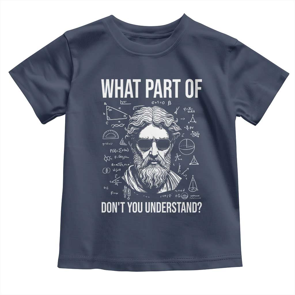 Funny Math Teacher Toddler T Shirt What Part Of Do Not You Understand TS14 Navy Print Your Wear