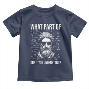 Funny Math Teacher Toddler T Shirt What Part Of Do Not You Understand TS14 Navy Print Your Wear