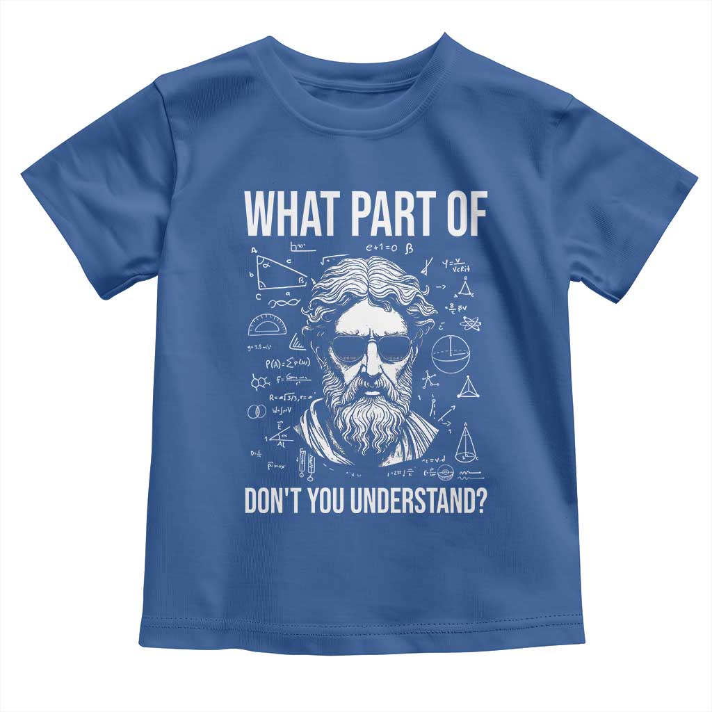 Funny Math Teacher Toddler T Shirt What Part Of Do Not You Understand TS14 Royal Blue Print Your Wear