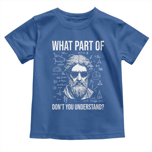 Funny Math Teacher Toddler T Shirt What Part Of Do Not You Understand TS14 Royal Blue Print Your Wear