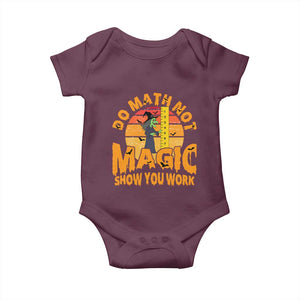 Funny Math Teacher Baby Onesie Do Math Not Magic Show Your Work Back To School TS14 Maroon Print Your Wear