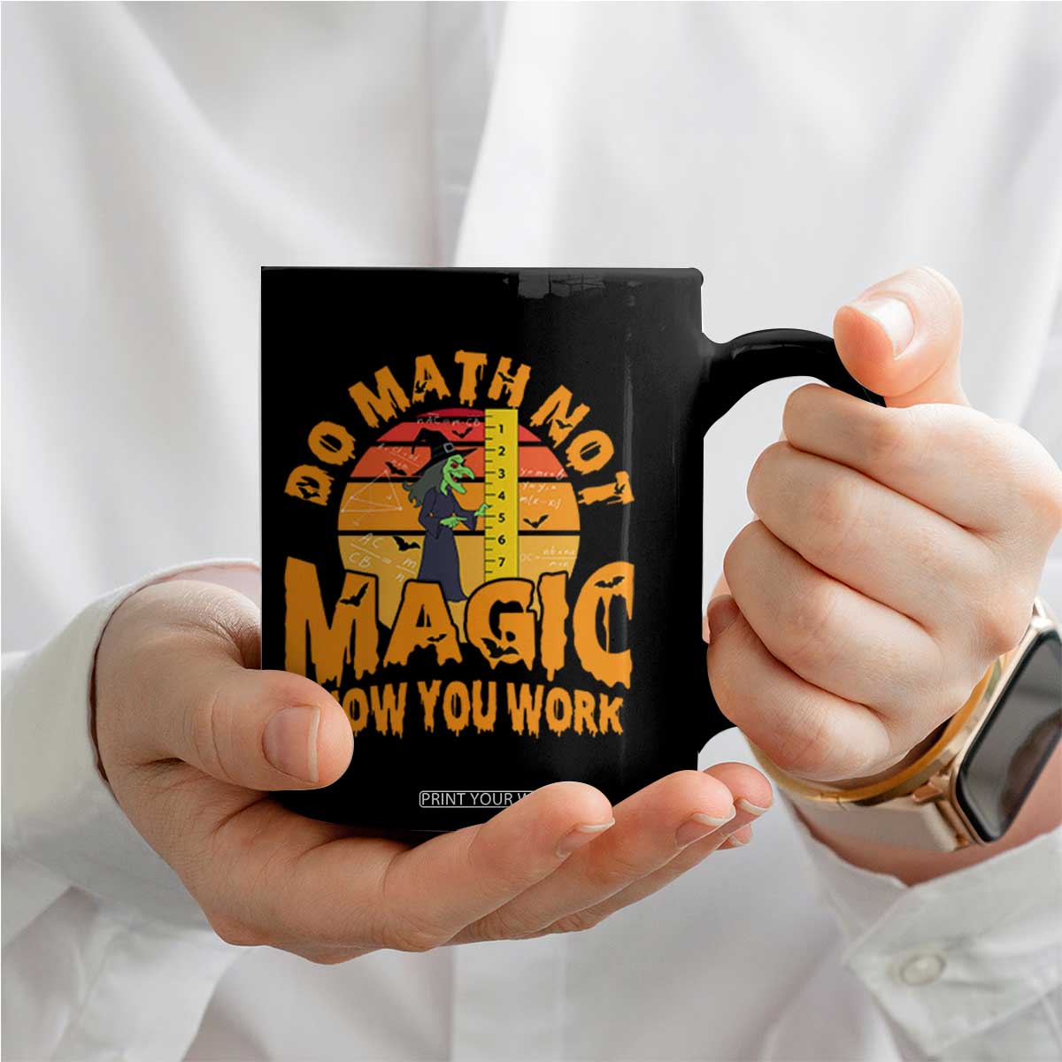 Funny Math Teacher Coffee Mug Do Math Not Magic Show Your Work Back To School TS14 Print Your Wear