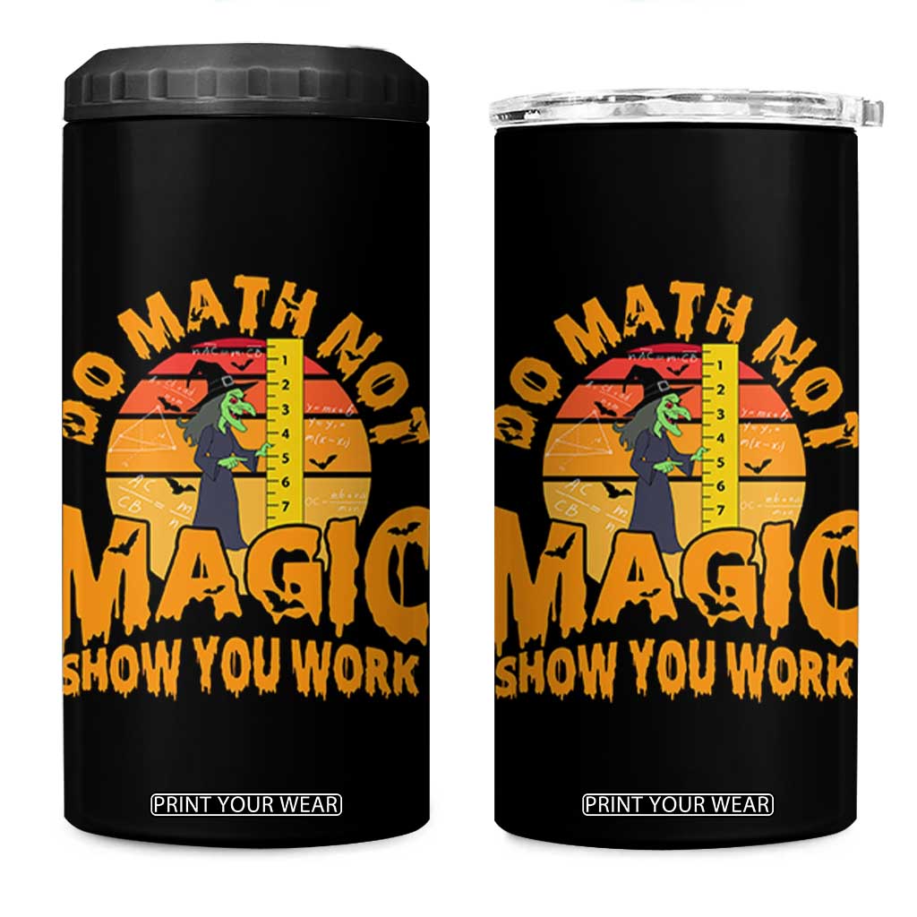 Funny Math Teacher 4 in 1 Can Cooler Tumbler Do Math Not Magic Show Your Work Back To School TS14 One Size: 16 oz Black Print Your Wear