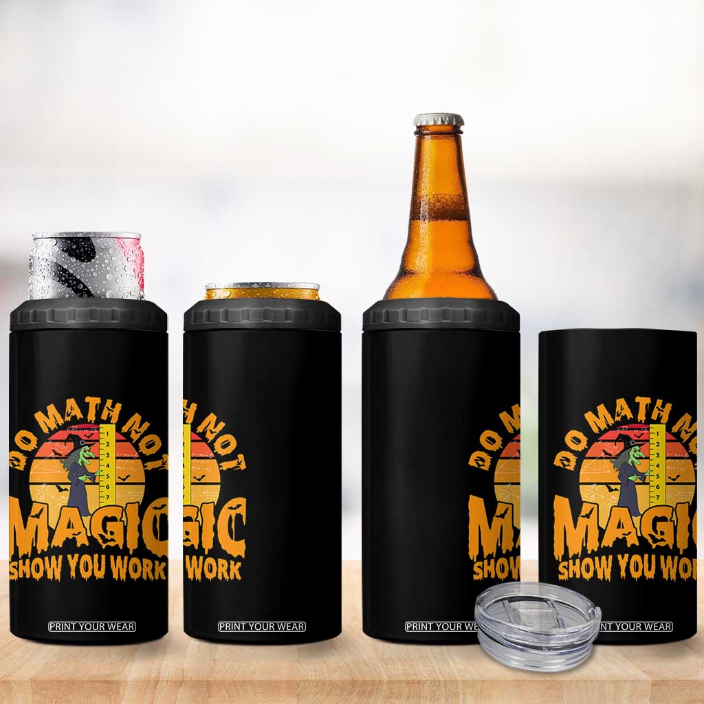 Funny Math Teacher 4 in 1 Can Cooler Tumbler Do Math Not Magic Show Your Work Back To School TS14 Print Your Wear