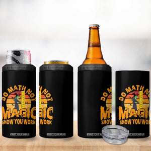 Funny Math Teacher 4 in 1 Can Cooler Tumbler Do Math Not Magic Show Your Work Back To School TS14 Print Your Wear