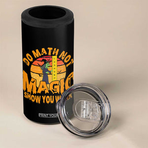 Funny Math Teacher 4 in 1 Can Cooler Tumbler Do Math Not Magic Show Your Work Back To School TS14 Print Your Wear