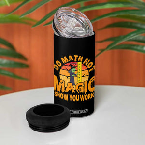 Funny Math Teacher 4 in 1 Can Cooler Tumbler Do Math Not Magic Show Your Work Back To School TS14 Print Your Wear