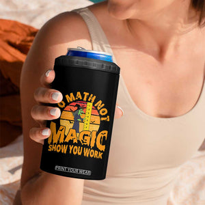 Funny Math Teacher 4 in 1 Can Cooler Tumbler Do Math Not Magic Show Your Work Back To School TS14 Print Your Wear