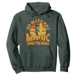 Funny Math Teacher Hoodie Do Math Not Magic Show Your Work Back To School TS14 Dark Forest Green Print Your Wear