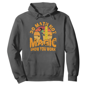 Funny Math Teacher Hoodie Do Math Not Magic Show Your Work Back To School TS14 Dark Heather Print Your Wear