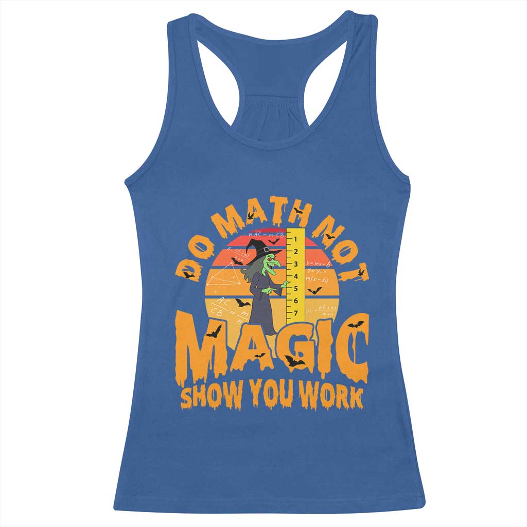 Funny Math Teacher Racerback Tank Top Do Math Not Magic Show Your Work Back To School TS14 Royal Blue Print Your Wear