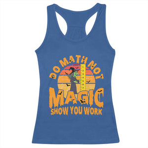 Funny Math Teacher Racerback Tank Top Do Math Not Magic Show Your Work Back To School TS14 Royal Blue Print Your Wear