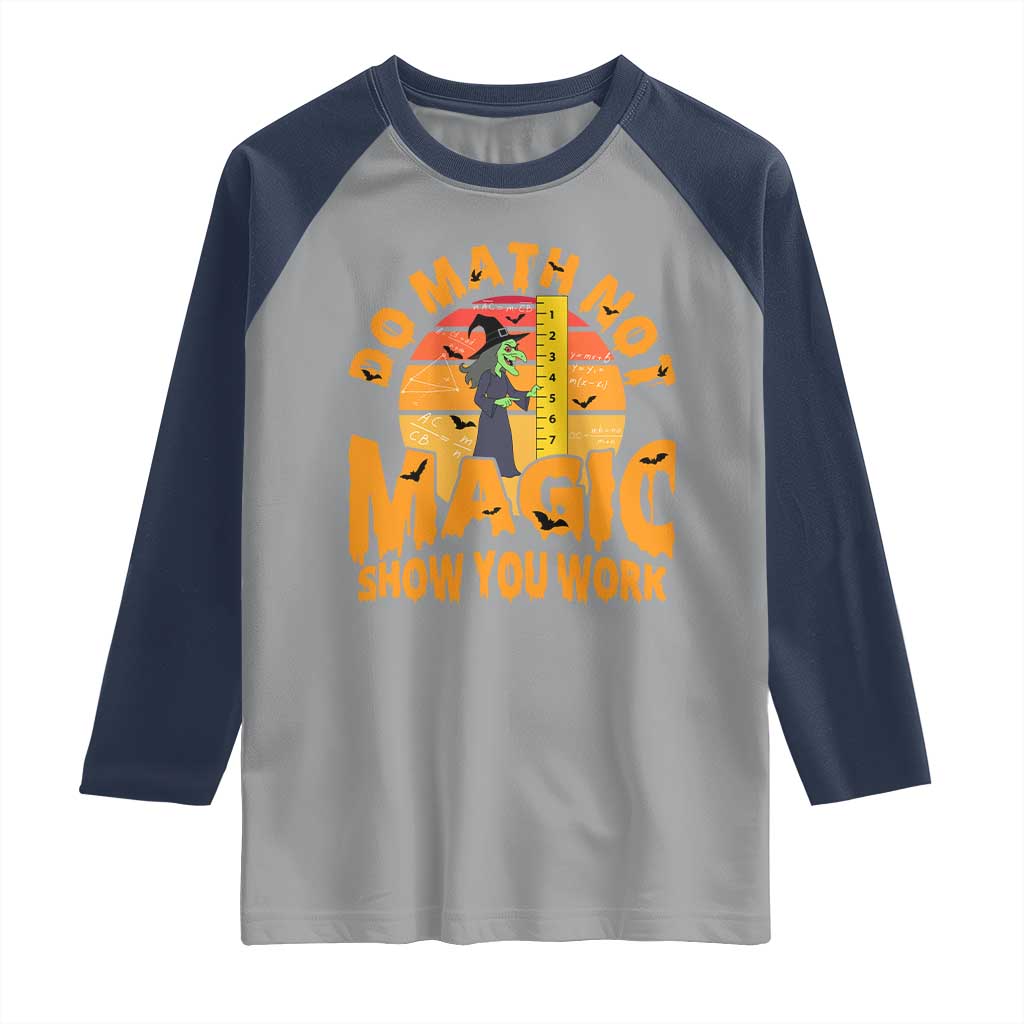 Funny Math Teacher Raglan Shirt Do Math Not Magic Show Your Work Back To School TS14 Sport Gray Navy Print Your Wear